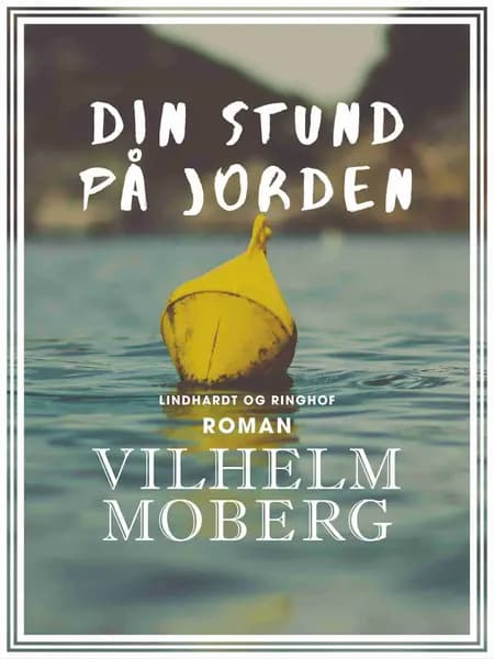 Din stund på jorden af Vilhelm Moberg