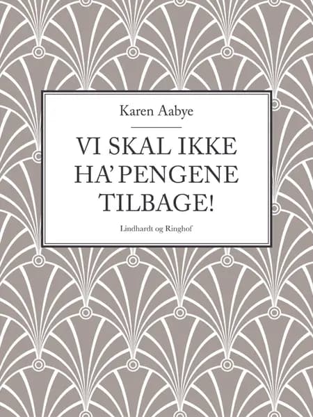 Vi skal ikke ha' pengene tilbage! af Karen Aabye