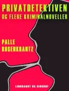 Privatdetektiven og flere kriminalnoveller af Palle Adam Vilhelm Rosenkrantz
