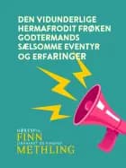 Den vidunderlige hermafrodit frøken Godtermands sælsomme eventyr og erfaringer af Finn Methling