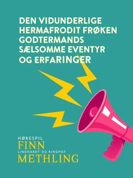 Den vidunderlige hermafrodit frøken Godtermands sælsomme eventyr og erfaringer af Finn Methling