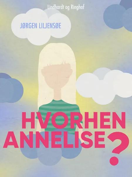Hvorhen Annelise? af Jørgen Liljensøe