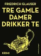 Tre gamle damer drikker te af Friedrich Glauser