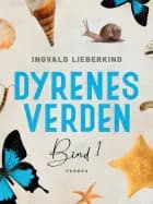 Dyrenes verden. Bind 1 af Ingvald Lieberkind