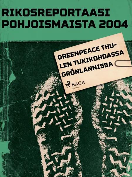 Greenpeace Thulen tukikohdassa Grönlannissa af Eri Tekijöitä