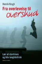 Fra overlevelse til overskud - strategier til at stortrives og blive langtidsfri af Henrik Krogh