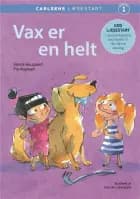 Carlsens læsestart - Vax er en helt af Pia Aagensen og Sanne Haugaard