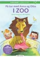 Carlsens læsestart - På tur med Anna og Otto: I ZOO af Sanne Haugaard og Pia Aagesen