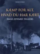 Kæmp for alt, hvad du har kært af Hans Edvard Teglers