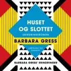Huset og slottet: Erindringsroman af Barbara Gress