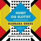Huset og slottet: Erindringsroman af Barbara Gress