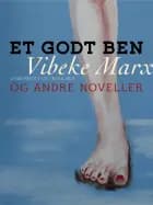 Et godt ben og andre noveller af Vibeke Marx