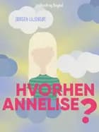 Hvorhen Annelise? af Jørgen Liljensøe