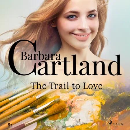 The Trail to Love (Barbara Cartland's Pink Collection 82) af Barbara Cartland