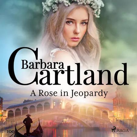 A Rose in Jeopardy (Barbara Cartland’s Pink Collection 100) af Barbara Cartland