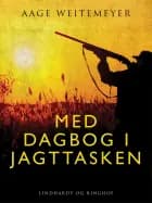 Med dagbog i jagttasken af Aage Weitemeyer