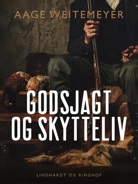 Godsjagt og skytteliv af Aage Weitemeyer