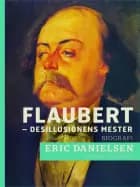 Flaubert - desillusionens mester af Eric Danielsen