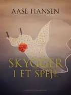 Skygger i et spejl af Aase Hansen