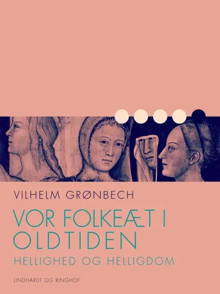 Vor folkeæt i oldtiden: Hellighed og helligdom af Vilhelm Grønbech
