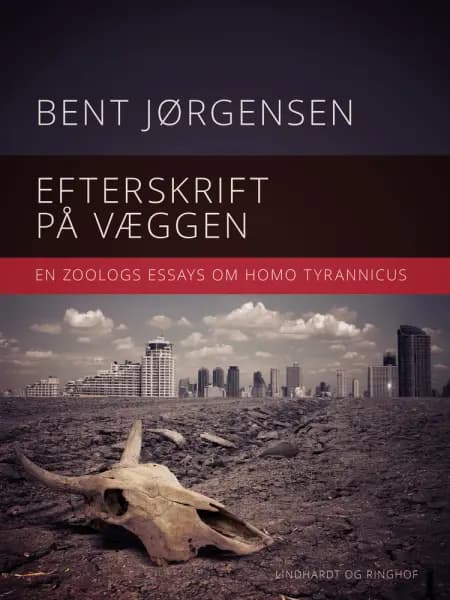 Efterskrift på væggen. En zoologs essays om Homo tyrannicus af Bent Jørgensen