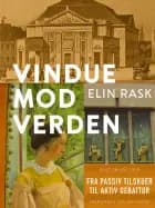 Vindue mod verden. Fra passiv tilskuer til aktiv debattør. af Elin Rask