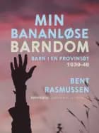 Min bananløse barndom. Barn i en provinsby 1939-46 af Bent Rasmussen