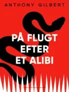 På flugt efter et alibi af Anthony Gilbert
