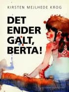 Det ender galt, Berta! af Kirsten Mejlhede