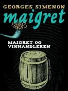 Maigret og vinhandleren af Georges Simenon