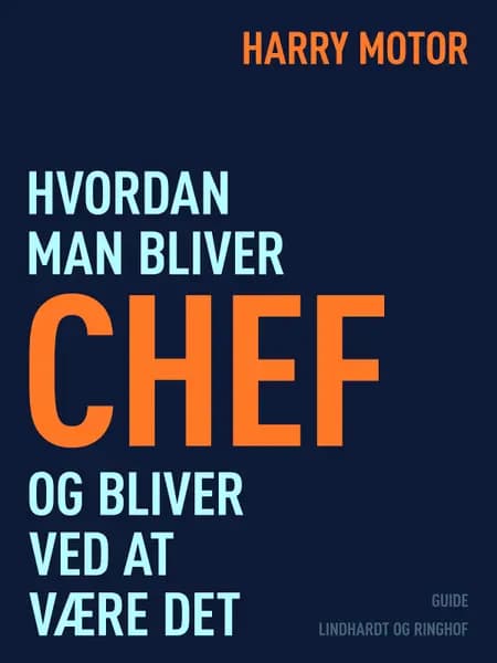 Hvordan man bliver chef - og bliver ved at være det af Harry Motor