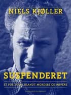 Suspenderet - et politi-liv blandt mordere og røvere af Niels Kjøller