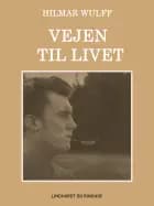 Vejen til livet af Hilmar Wulff