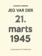 Jeg var der! 21. marts 1945 af Elisabeth Lyneborg