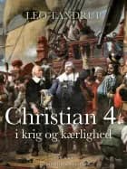 Christian 4. i krig og kærlighed af Leo Tandrup