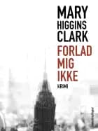 Forlad mig ikke af Mary Higgins Clark