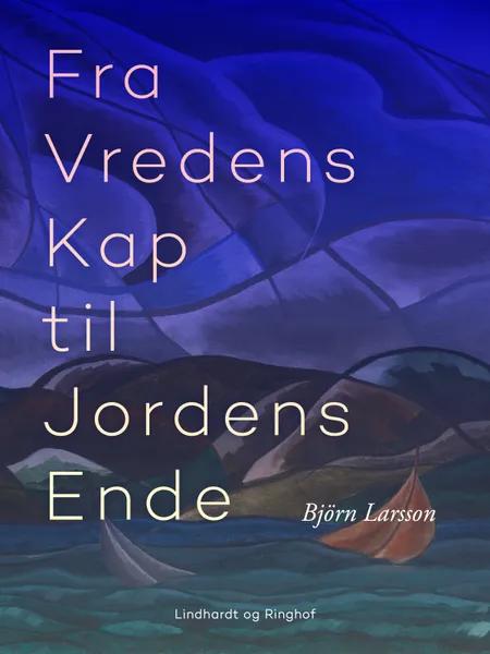 Fra vredens kap til jordens ende af Björn Larsson