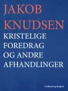 Kristelige foredrag og andre afhandlinger af Jakob Knudsen