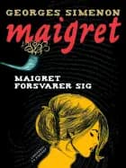 Maigret forsvarer sig af Georges Simenon