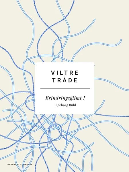 Viltre tråde: Erindringsglimt I af Ingeborg Buhl