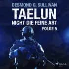 TAELUN - Folge 5 - Nicht die feine Art af Desmond G. Sullivan