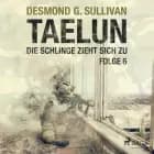 TAELUN - Folge 6 - Die Schlinge zieht sich zu af Desmond G. Sullivan