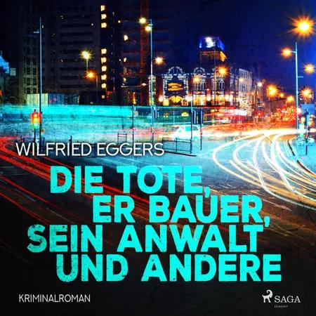 Die Tote, der Bauer, sein Anwalt und Andere: Kriminalroman af Wilfried Eggers