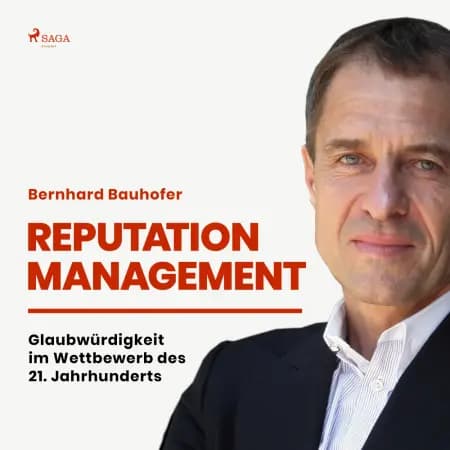 Reputation Management - Glaubwürdigkeit im Wettbewerb des 21. Jahrhunderts af Bernhard Bauhofer