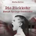 Die Rückkehr - Joseph Springs Geschichte af Stefan Keller