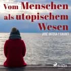 Vom Menschen als utopischem Wesen af José Ortega Y Gasset