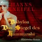 Babylon - Das Siegel des Hammurabi (historischer Roman) af Hanns Kneifel