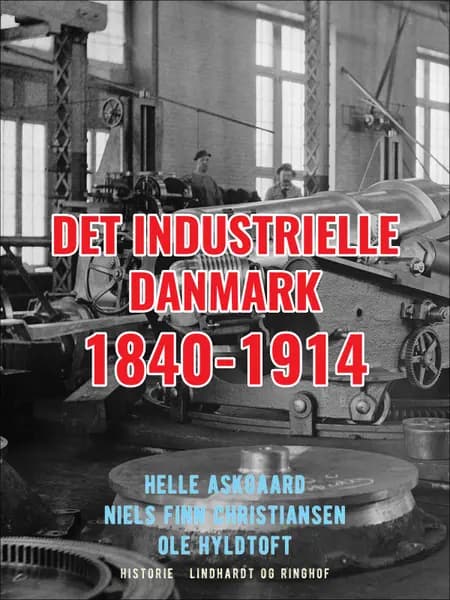 Det industrielle Danmark 1840-1914 af Ole Hyldtoft