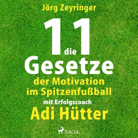 Die 11 Gesetze der Motivation im Spitzenfußball - mit Erfolgscoach Adi Hütter af Jörg Zeyringer