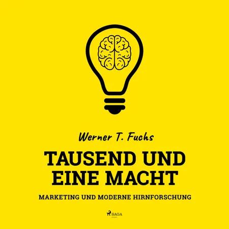 Tausend und eine Macht - Marketing und moderne Hirnforschung af Werner T. Fuchs